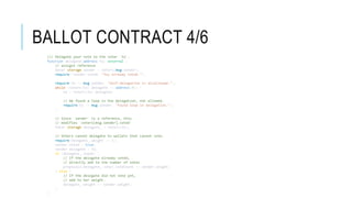 BALLOT CONTRACT 4/6
/// Delegate your vote to the voter `to`.
function delegate(address to) external {
// assigns reference
Voter storage sender = voters[msg.sender];
require(!sender.voted, "You already voted.");
require(to != msg.sender, "Self-delegation is disallowed.");
while (voters[to].delegate != address(0)) {
to = voters[to].delegate;
// We found a loop in the delegation, not allowed.
require(to != msg.sender, "Found loop in delegation.");
}
// Since `sender` is a reference, this
// modifies `voters[msg.sender].voted`
Voter storage delegate_ = voters[to];
// Voters cannot delegate to wallets that cannot vote.
require(delegate_.weight >= 1);
sender.voted = true;
sender.delegate = to;
if (delegate_.voted) {
// If the delegate already voted,
// directly add to the number of votes
proposals[delegate_.vote].voteCount += sender.weight;
} else {
// If the delegate did not vote yet,
// add to her weight.
delegate_.weight += sender.weight;
}
}
 
