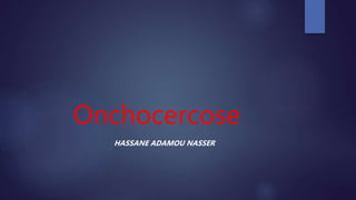 Onchocercose
HASSANE ADAMOU NASSER
 