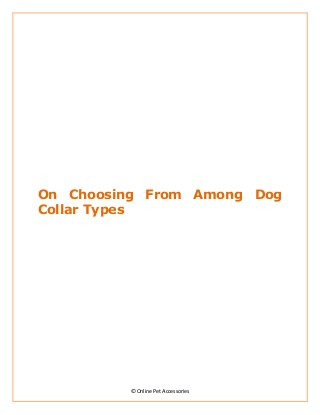 On Choosing From Among Dog
Collar Types




         © Online Pet Accessories
 