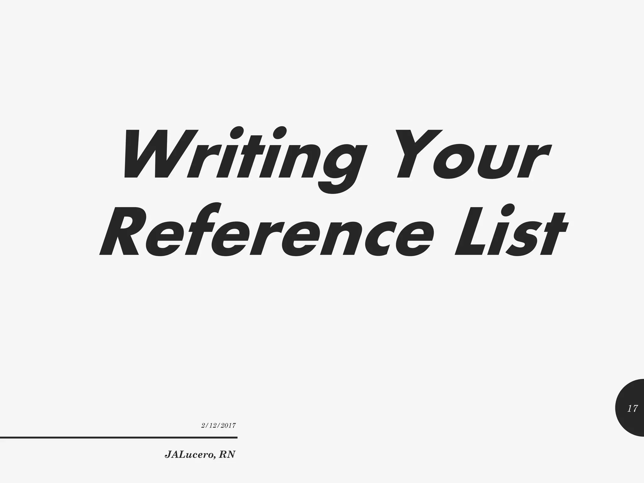 Writing Your
Reference List
2/12/2017
JALucero, RN
17
 