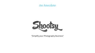 “Simplify your Photography Business”
An Anecdote
 
