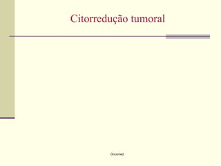 Citorredução tumoral




        Oncomed
 