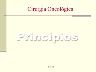 Cirurgia Oncológica




Princípios

         Oncomed
 