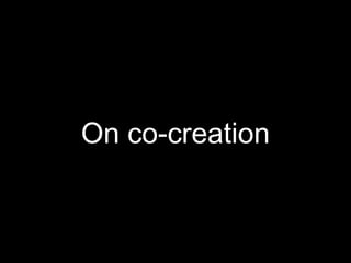 On co-creation
 