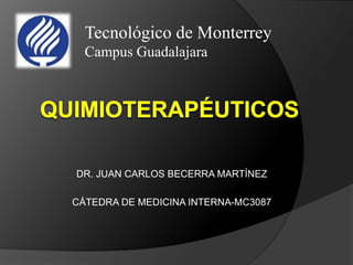 DR. JUAN CARLOS BECERRA MARTÍNEZ
CÁTEDRA DE MEDICINA INTERNA-MC3087
Tecnológico de Monterrey
Campus Guadalajara
 