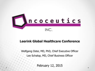 INC.
Leerink Global Healthcare Conference
Wolfgang Oster, MD, PhD, Chief Executive Officer
Lee Schalop, MD, Chief Business Officer
February 12, 2015
 