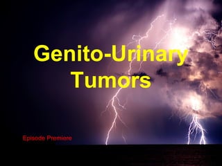 Genito-Urinary
Tumors
Episode Premiere
 