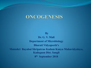 By
Dr. G. V. Mali
Department of Microbiology
Bharati Vidyapeeth’s
Matoshri Bayabai Shripatrao Kadam Kanya Mahavidyalaya,
Kadegaon Dist. Sangli
8th September 2018
 