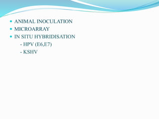  ANIMAL INOCULATION
 MICROARRAY
 IN SITU HYBRIDISATION
- HPV (E6,E7)
- KSHV
 