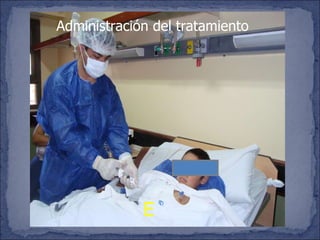 E Administración del tratamiento 
