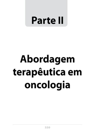 220
Parte II
Abordagem
terapêutica em
oncologia
 