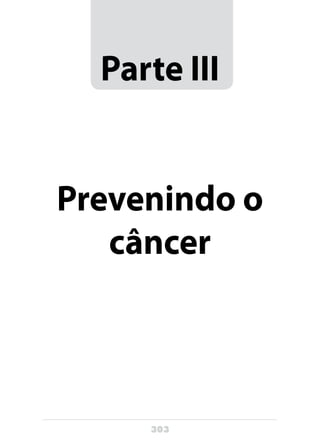 303
Parte III
Prevenindo o
câncer
 