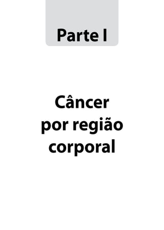 Parte I
Câncer
por região
corporal
 