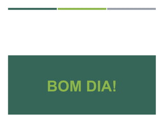 BOM DIA!
 
