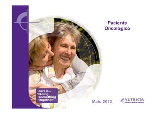 Paciente
     Oncológico




Maio 2012
 