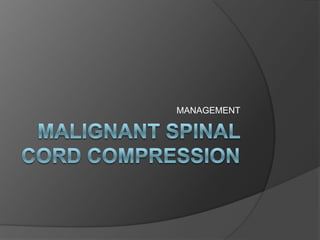 Malignant Spinal CorDcOMPRESSION MANAGEMENT 