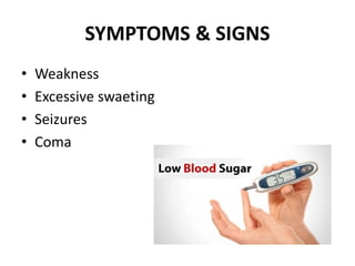 SYMPTOMS & SIGNS
• Weakness
• Excessive swaeting
• Seizures
• Coma
 