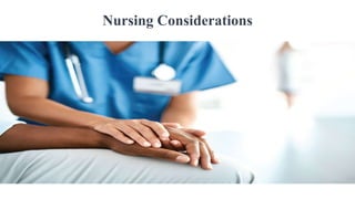 Nursing Considerations
 