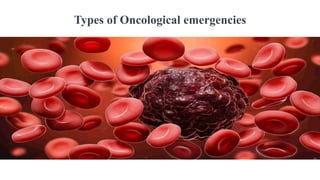 Types of Oncological emergencies
 