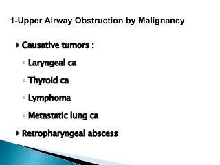  Causative tumors :
◦ Laryngeal ca
◦ Thyroid ca
◦ Lymphoma
◦ Metastatic lung ca
 Retropharyngeal abscess
 
