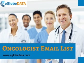 Oncologist Email List
www.eglobedata.com
 
