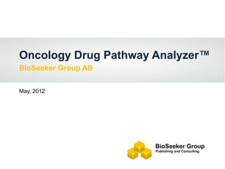 Oncology Drug Pathway Analyzer™
BioSeeker Group AB


May, 2012
 