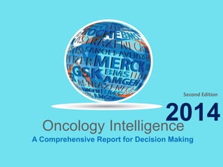 2014Oncology Intelligence
A Comprehensive Report for Decision Making
Second Edition
 