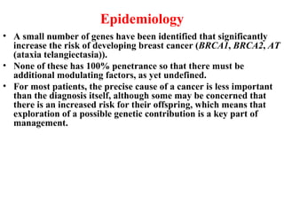 Epidemiology <ul><li>A small number of genes have been identified that significantly increase the risk of developing breas...