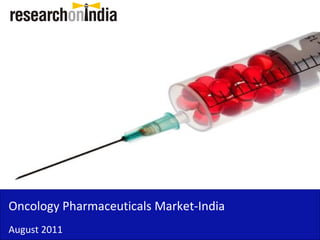 Insert Cover Image using Slide Master View
                             Do not distort




Oncology Pharmaceuticals Market-India
August 2011
 