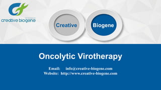 Oncolytic Virotherapy
Creative Biogene
Email: info@creative-biogene.com
Website: http://www.creative-biogene.com
 