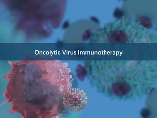 Oncolytic Virus Immunotherapy
 