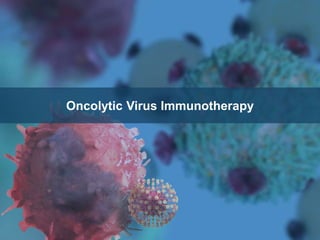 Oncolytic Virus Immunotherapy
 