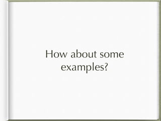 How about some
examples?
 