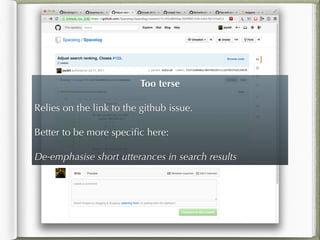 Too terse
!
Relies on the link to the github issue.
!
Better to be more speciﬁc here:
!
De-emphasise short utterances in search results
 