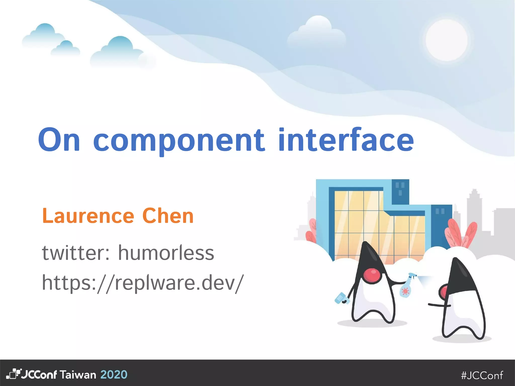 On component interface  Laurence Chen   twitter: humorless  https://replware.dev/  