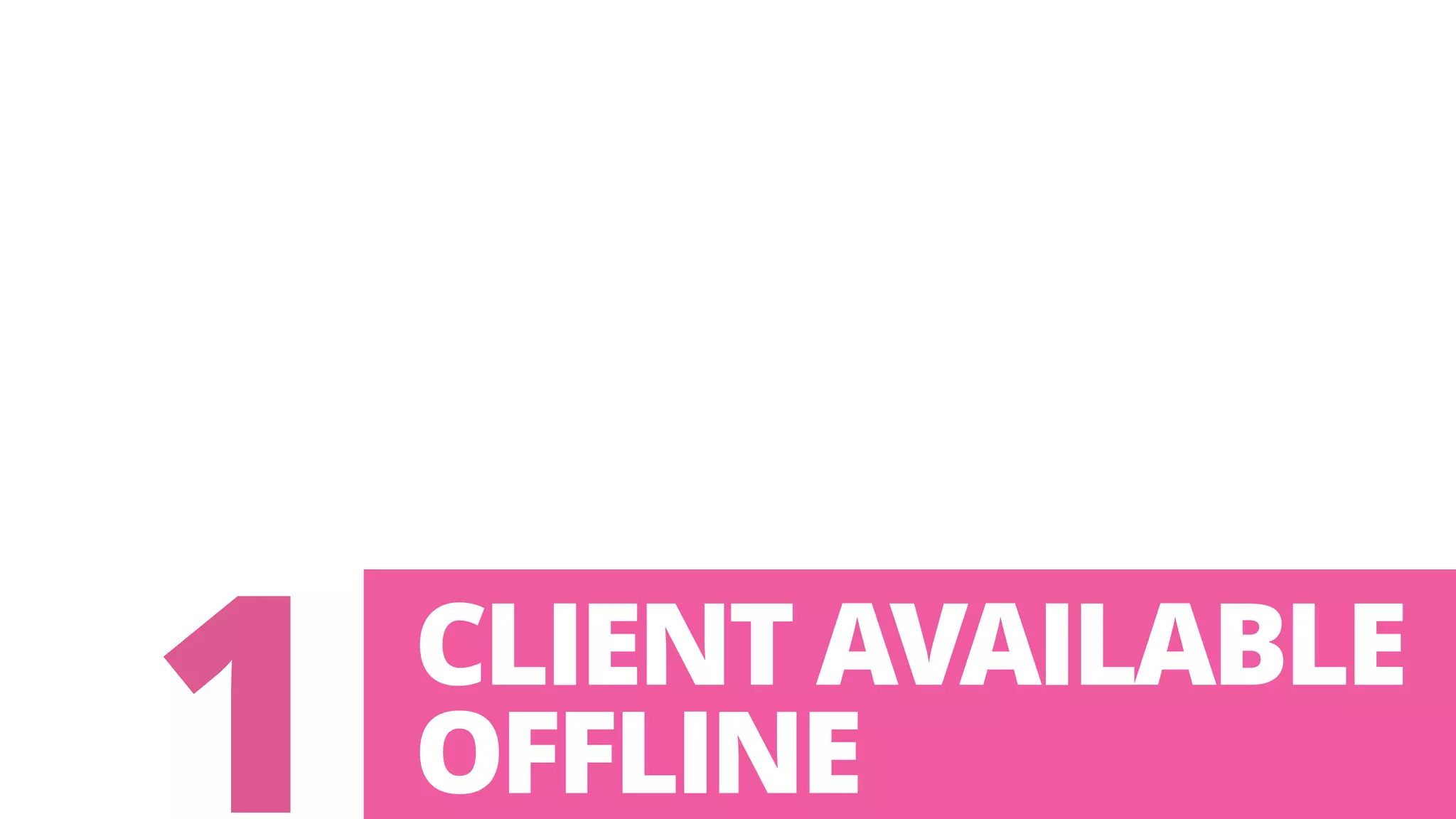 CLIENT AVAILABLE 
1 OFFLINE 
 