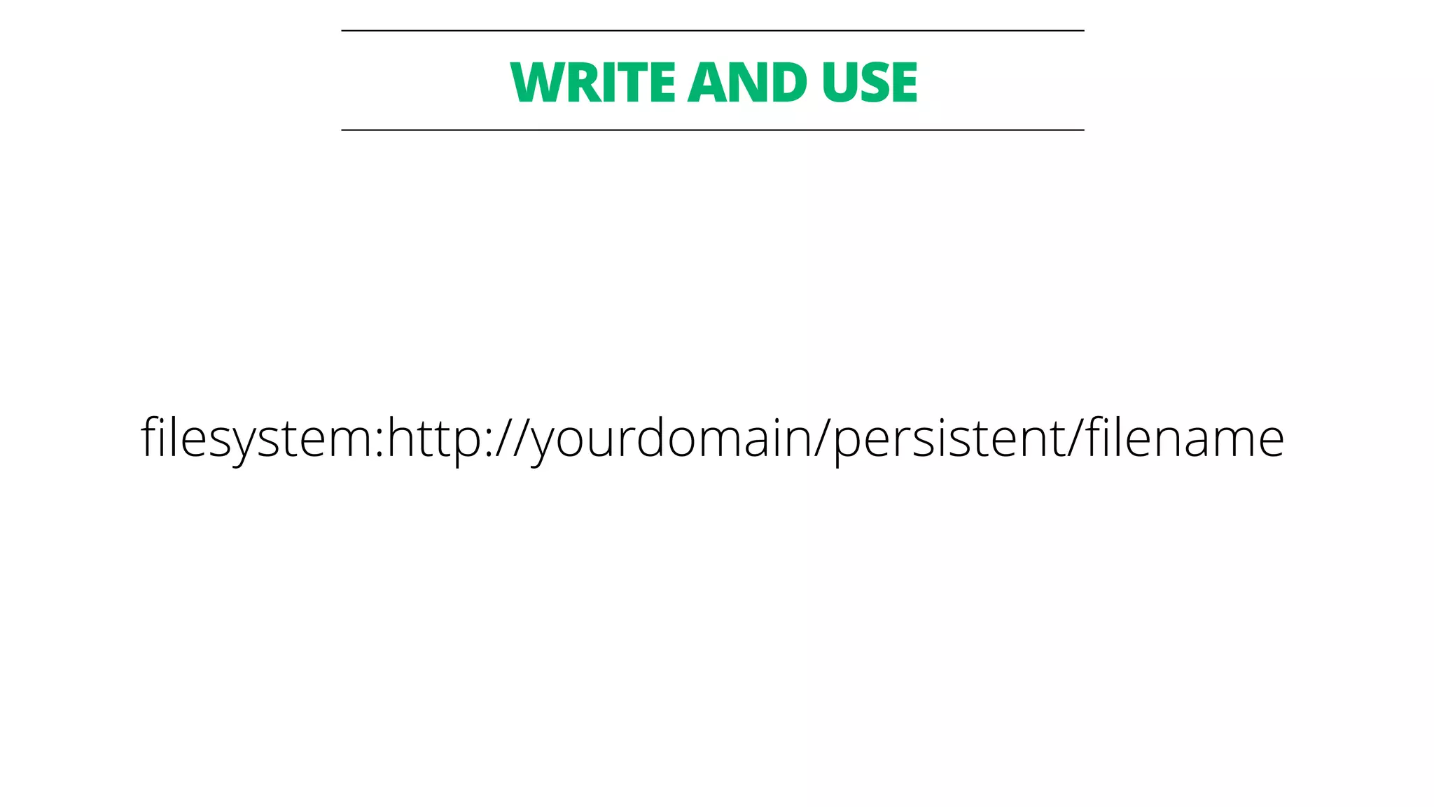 WRITE AND USE 
filesystem:http://yourdomain/persistent/filename 
 