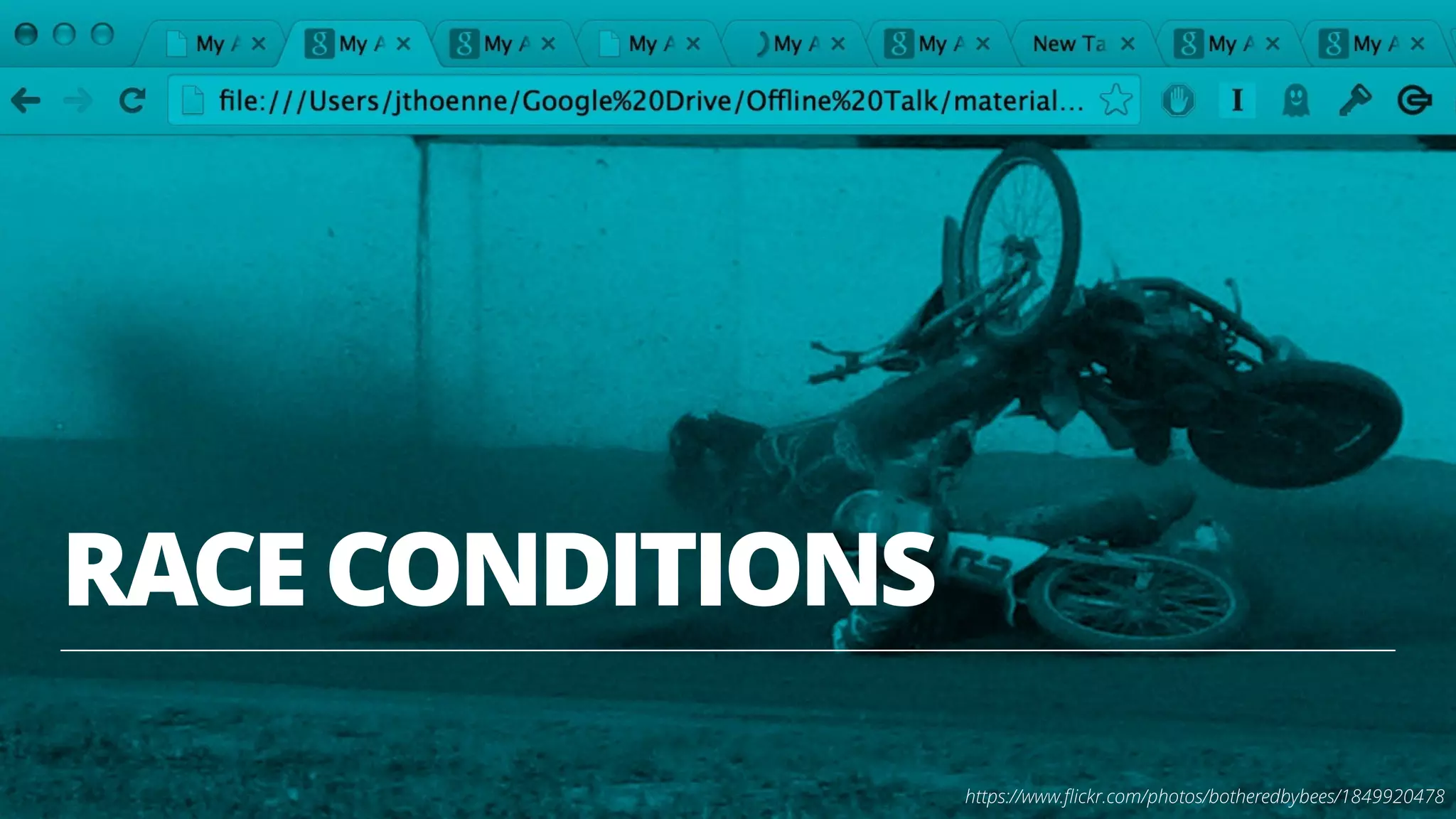 RACE CONDITIONS 
https://www.flickr.com/photos/botheredbybees/1849920478 
 