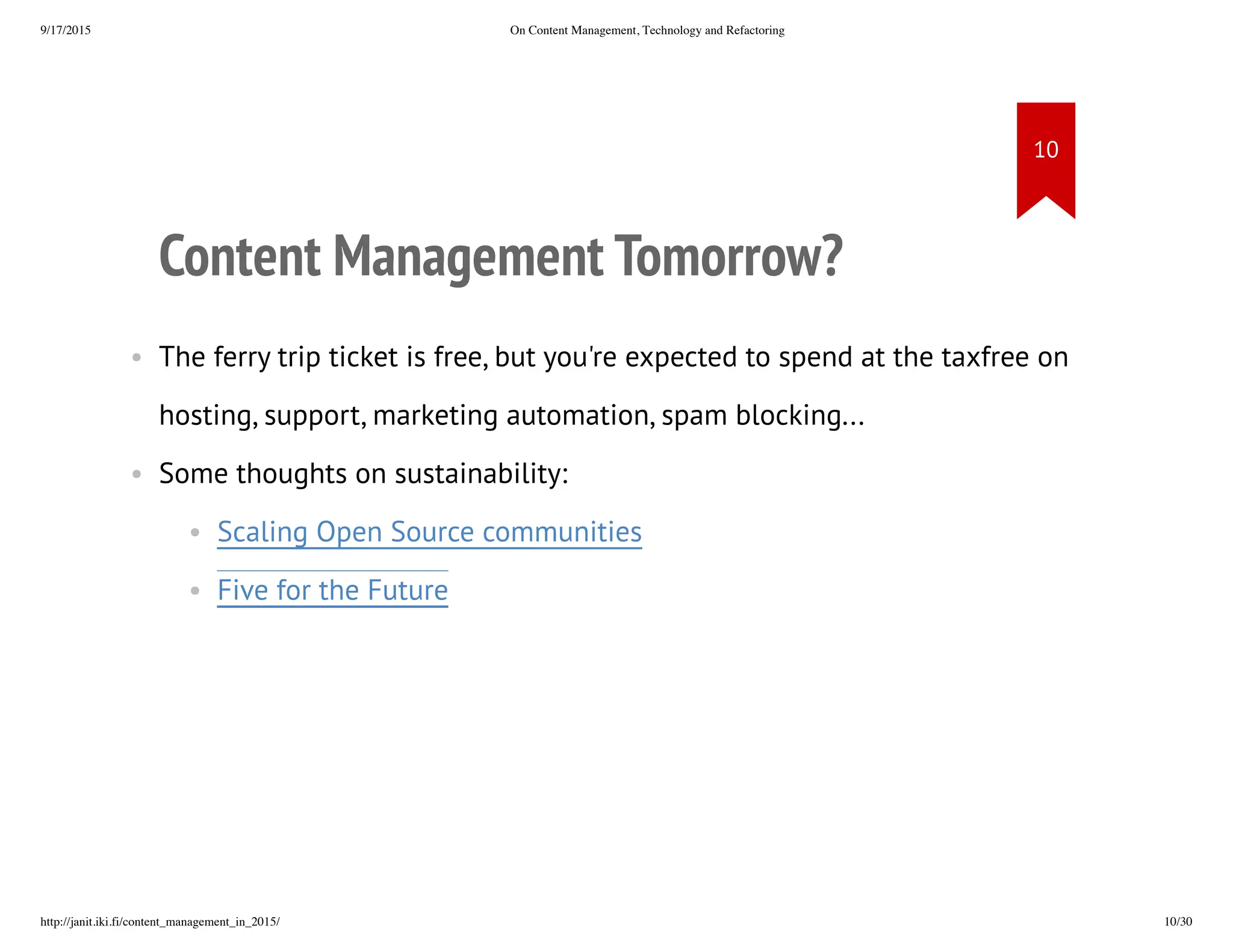 Content Management Tomorrow?
• The ferry trip ticket is free, but you're expected to spend at the
taxfree on hosting, support, marketing automation, spam blocking...
• Some thoughts on sustainability:
• Scaling Open Source communities
• Five for the Future
 