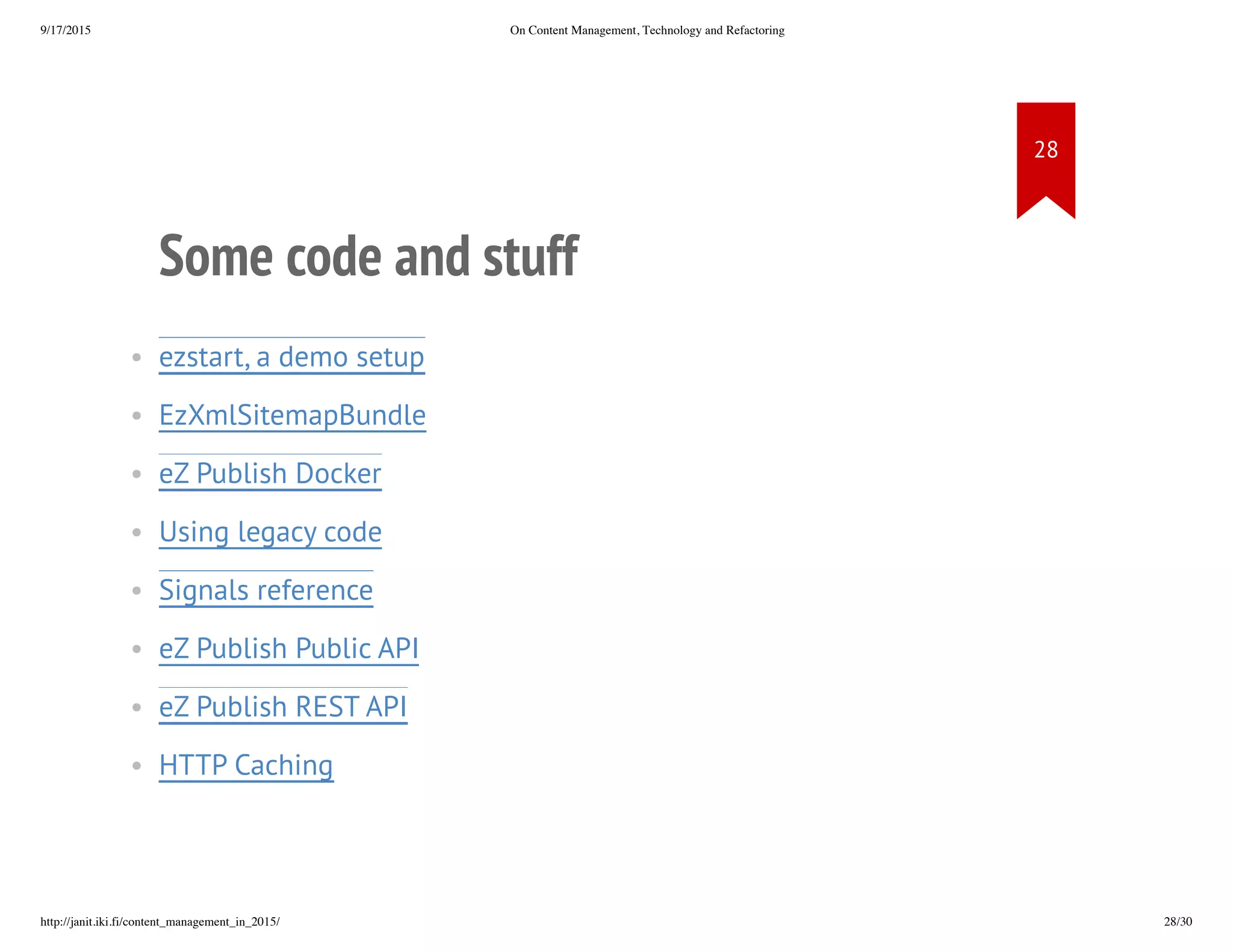 Some code and stuff
• ezstart, a demo setup
• EzXmlSitemapBundle
• eZ Publish Docker
• Using legacy code
• Signals reference
• eZ Publish Public API
• eZ Publish REST API
• HTTP Caching
 