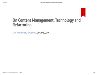 On Content Management,
Technology and Refactoring
Jani Tarvainen, @velmu, 2014/12/19
 