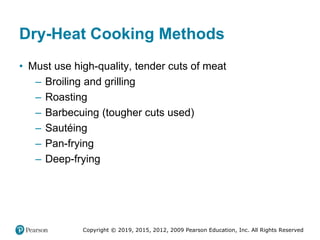 Copyright © 2019, 2015, 2012, 2009 Pearson Education, Inc. All Rights Reserved
Dry-Heat Cooking Methods
• Must use high-qu...