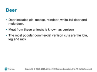 Copyright © 2019, 2015, 2012, 2009 Pearson Education, Inc. All Rights Reserved
Deer
• Deer includes elk, moose, reindeer, ...