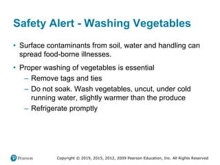 Copyright © 2019, 2015, 2012, 2009 Pearson Education, Inc. All Rights Reserved
Safety Alert - Washing Vegetables
• Surface...