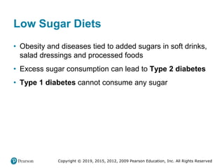 Copyright © 2019, 2015, 2012, 2009 Pearson Education, Inc. All Rights Reserved
Low Sugar Diets
• Obesity and diseases tied...