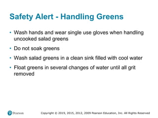 Copyright © 2019, 2015, 2012, 2009 Pearson Education, Inc. All Rights Reserved
Safety Alert - Handling Greens
• Wash hands...