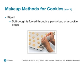 Copyright © 2019, 2015, 2012, 2009 Pearson Education, Inc. All Rights Reserved
Makeup Methods for Cookies (6 of 7)
• Piped...