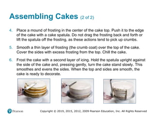 Copyright © 2019, 2015, 2012, 2009 Pearson Education, Inc. All Rights Reserved
Assembling Cakes (2 of 2)
4. Place a mound ...