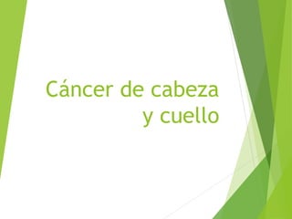 Cáncer de cabeza
y cuello

 