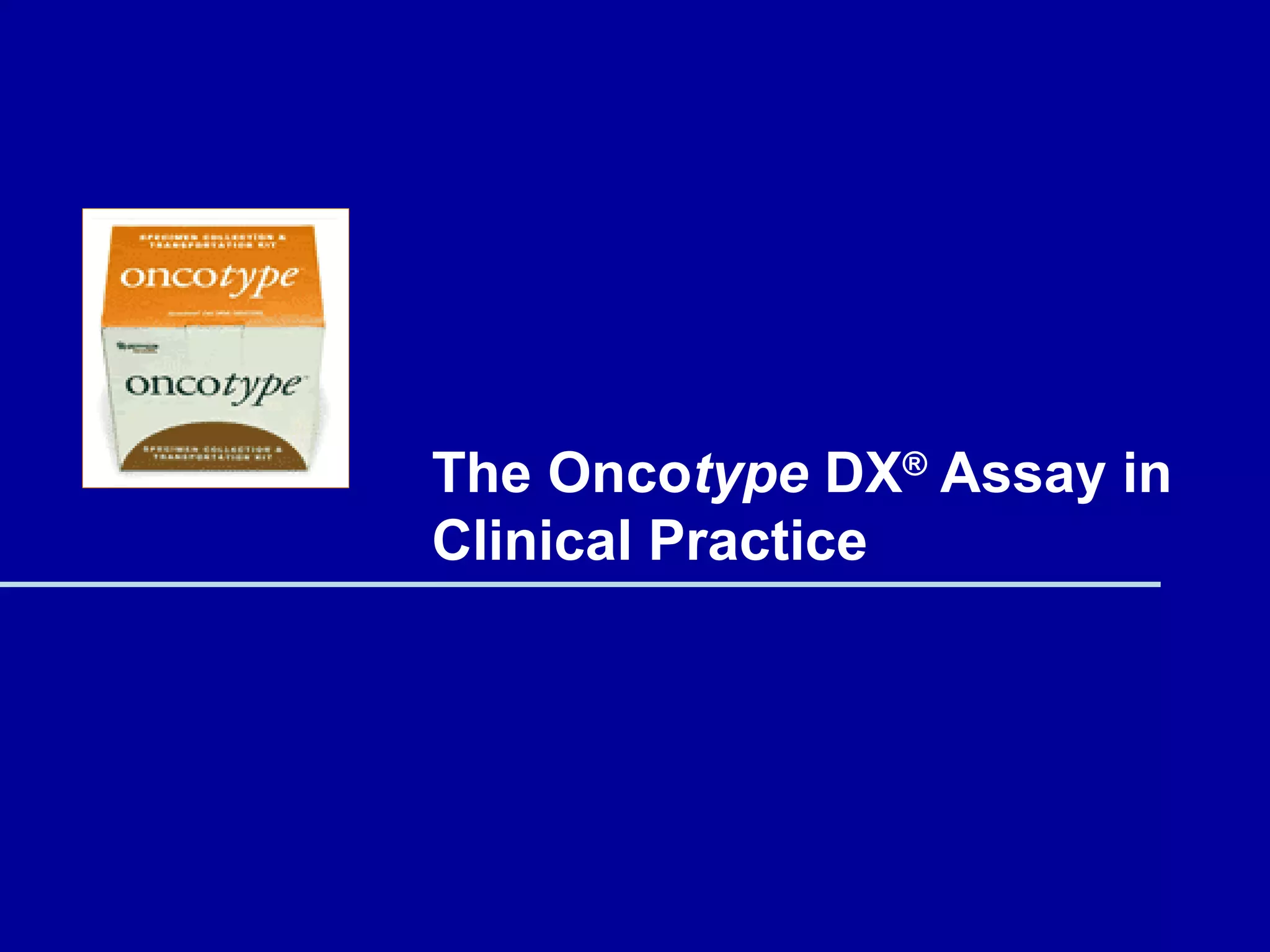 The Oncotype DX®
Assay in
Clinical Practice
 